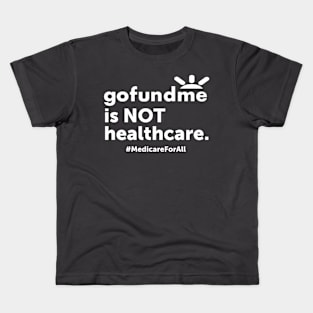 GoFundMe is NOT Healthcare Kids T-Shirt